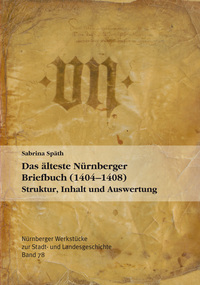 Das älteste Nürnberger Briefbuch (1404-1408). Struktur, Inhalt und Auswertung