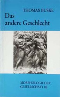 Morphologie der Gesellschaft / Das andere Geschlecht
