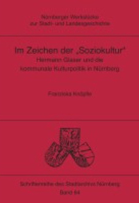 Im Zeichen der „Soziokultur“. Hermann Glaser und die kommunale Kulturpolitik in Nürnberg