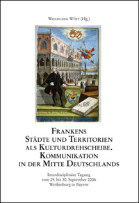 Frankens Städte und Territorien als Kulturdrehscheibe. Kommunikation in der Mitte Deutschlands