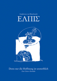 Amphortas von Muselvatsch – Elpís – Denn nur die Hoffnung ist unsterblich