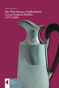 Der Würzburger Goldschmied Georg Stephan Dörffer (1771-1824)