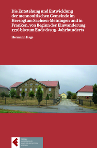 Die Entstehung und Entwicklung der mennonitischen Gemeinde im Herzogtum Sachsen-Meiningen und in Franken von Beginn der Einwanderung 1776 bis zum Ende des 19. Jahrhunderts