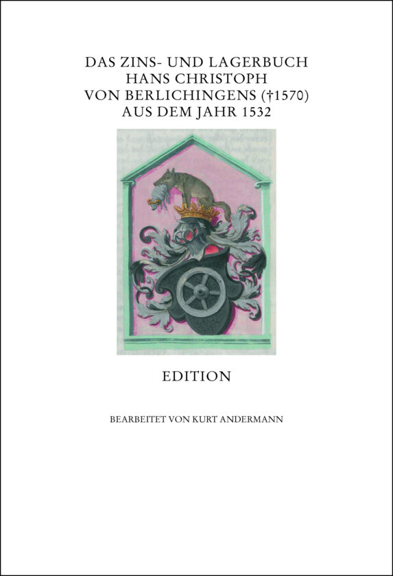 Das Zins- und Lagerbuch Hans Christoph von Berlichingens († 1570) aus dem Jahr 1532