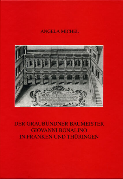 Der Graubündner Baumeister Giovanni Bonalino in Franken und Thüringen