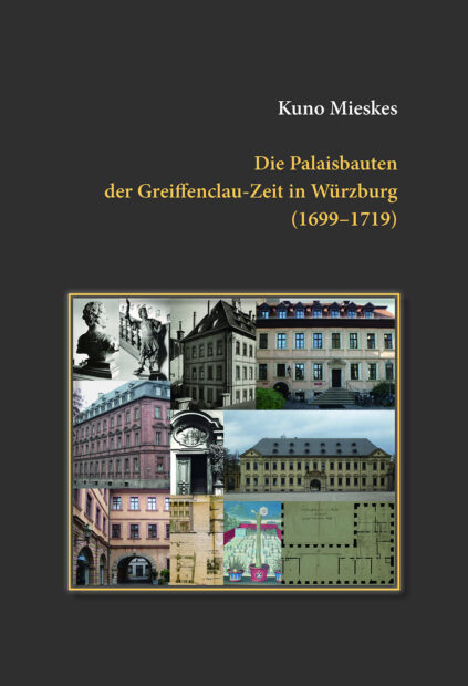 Die Palaisbauten der Greiffenclau-Zeit in Würzburg (1699-1719)