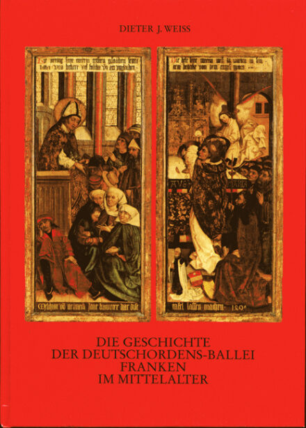 Die Geschichte der Deutschordensballei Franken im Mittelalter