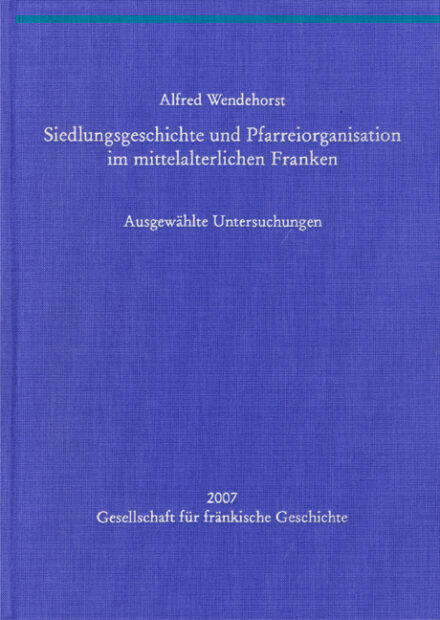Siedlungsgeschichte und Pfarreiorganisation im mittelalterlichen Franken
