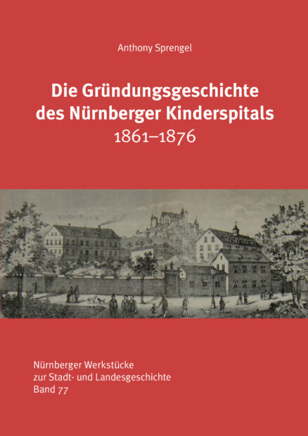 Die Gründungsgeschichte des Nürnberger Kinderspitals 1861-1876