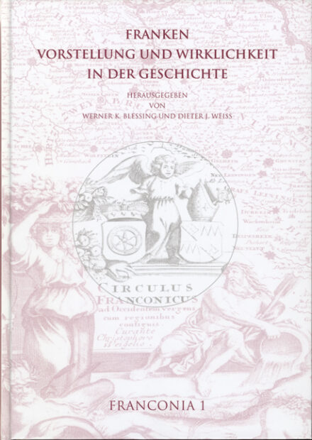 Franken. Vorstellung und Wirklichkeit in der Geschichte
