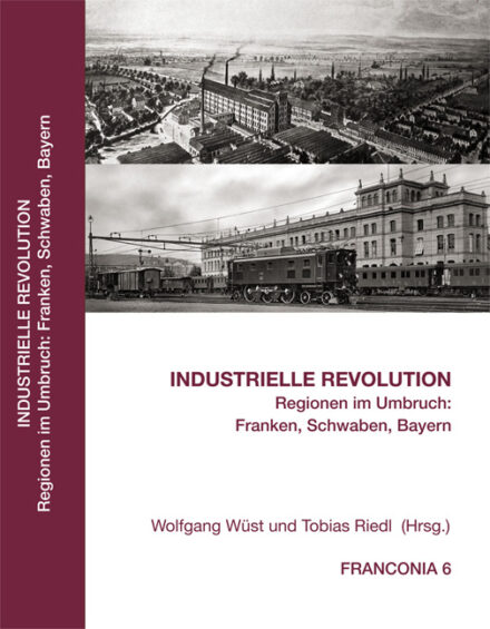 Industrielle Revolution -  Regionen im Umbruch: Franken, Schwaben, Bayern