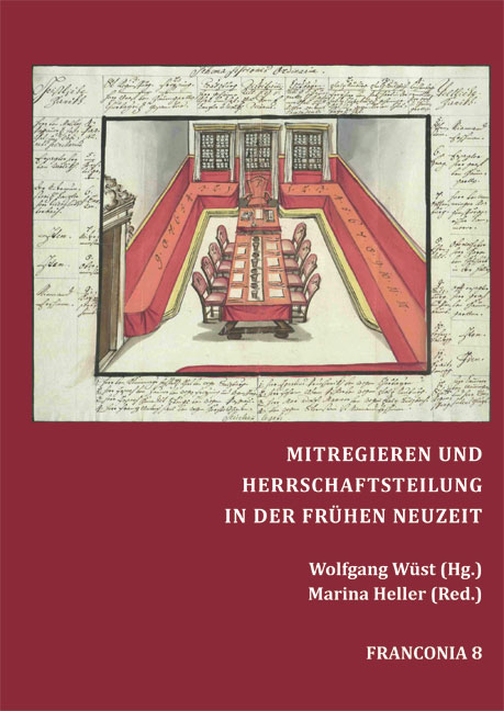 Mitregieren und Herrschaftsteilung in der Frühen Neuzeit Beiträge zur Machtfrage im Alten Reich und Bayern