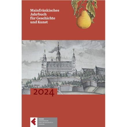 Mainfränkisches Jahrbuch für Geschichte und Kunst, Band 76 (2024)