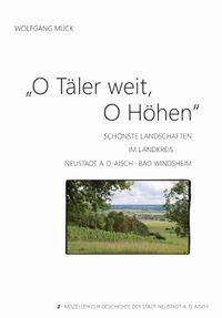 O Täler weit, O Höhen Schönste Landschaften im Landkreis Neustadt a.d. Aisch - Bad Windsheim