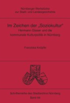 Im Zeichen der „Soziokultur“. Hermann Glaser und die kommunale Kulturpolitik in Nürnberg
