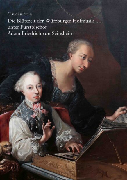 Die Blütezeit der Würzburger Hofmusik unter Fürstbischof Adam Friedrich von Seinsheim