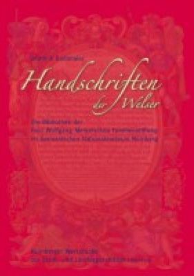 Handschriften der Welser. Die Bibliothek der Paul Wolfgang Merkelschen Familienstiftung im Germanischen Nationalmuseum Nürnberg