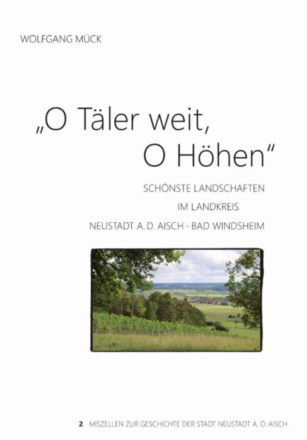 O Täler weit, O Höhen Schönste Landschaften im Landkreis Neustadt a.d. Aisch - Bad Windsheim