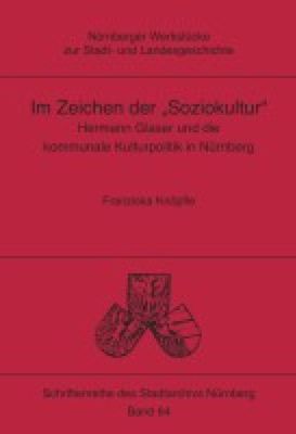 Im Zeichen der „Soziokultur“. Hermann Glaser und die kommunale Kulturpolitik in Nürnberg